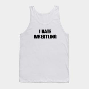 I Hate Wrestling Funny Sarcasm Things I Don't Like Tank Top